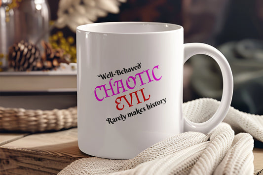 Chaotic Evil, Well-Behaved Rarely Makes History Ceramic Coffee Mug
