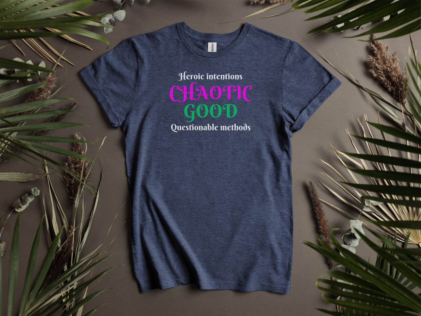 Chaotic Good, Heroic Intentions - Questionable methods T-Shirt