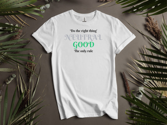 Neutral Good, Do The Right Thing, The Only Rule T-Shirt