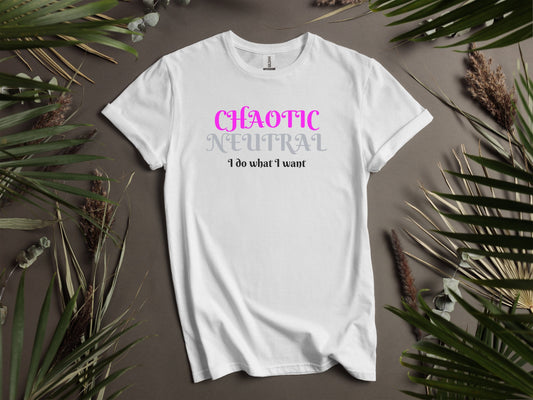 Chaotic Neutral, I Do What I Want T-Shirt