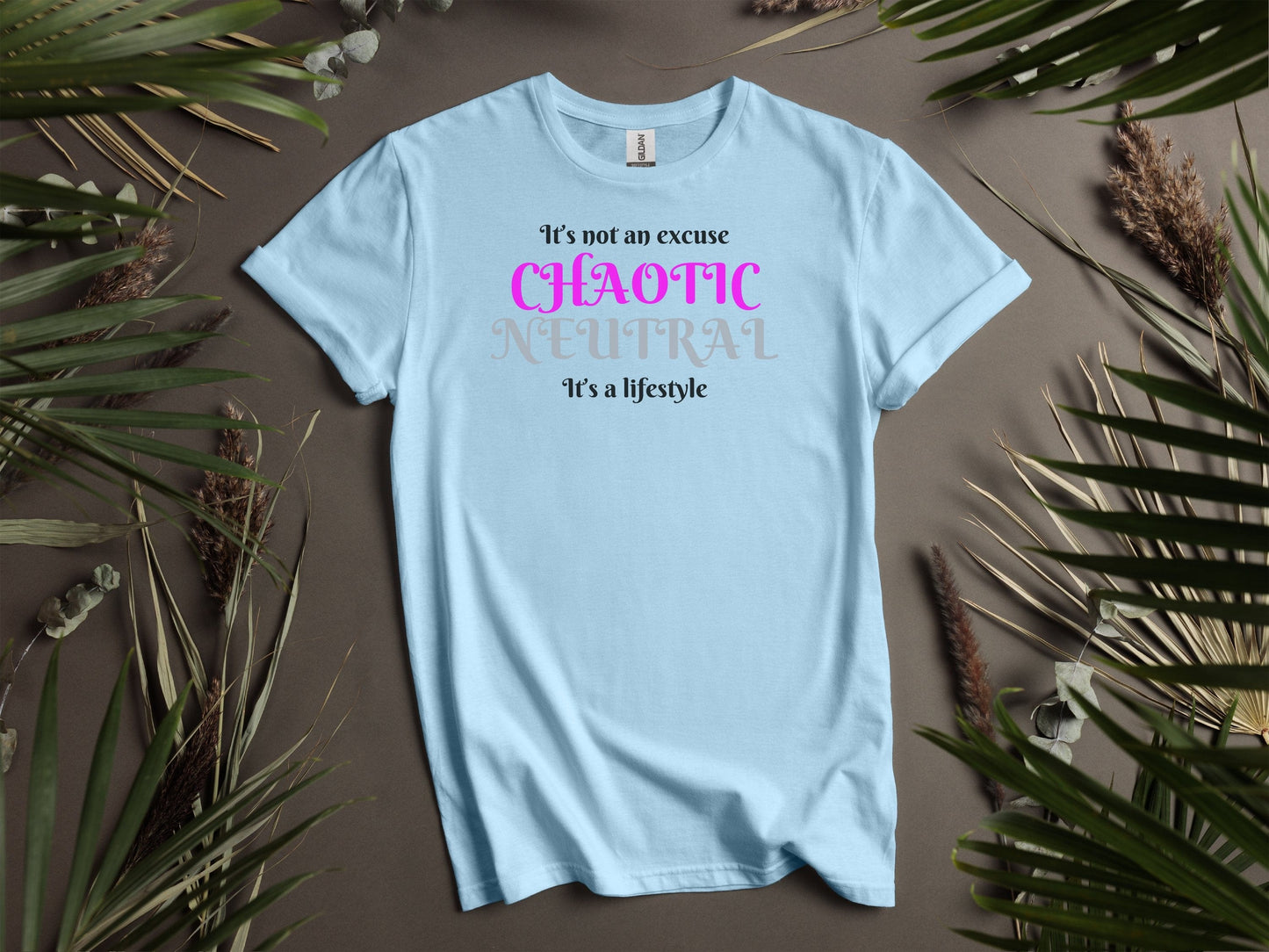 Chaotic Neutral, It's Not An Excuse It's A Lifestyle T-Shirt