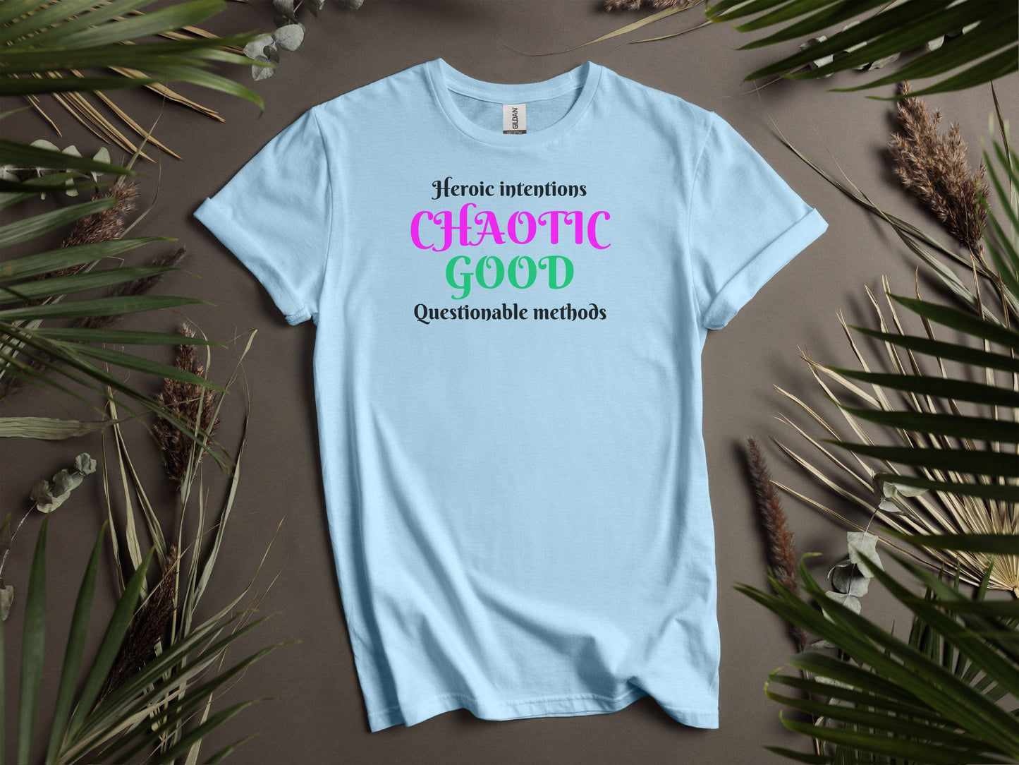 Chaotic Good, Heroic Intentions - Questionable methods T-Shirt
