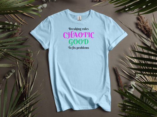 Chaotic Good, Breaking Rules to Fix Problems T-Shirt