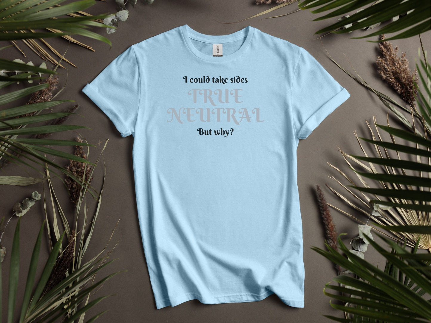 True Neutral, I could take sides, but why? T-Shirt