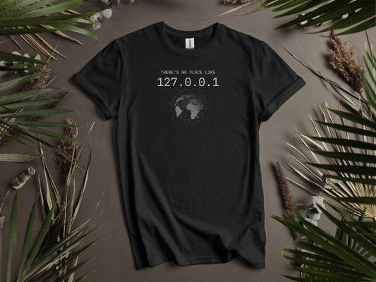THERE'S NO PLACE LIKE 127.0.0.1 Printed T-Shirts