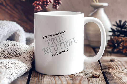 True Neutral, I'm Not Indecisive, I'm Balanced Ceramic Coffee Mug