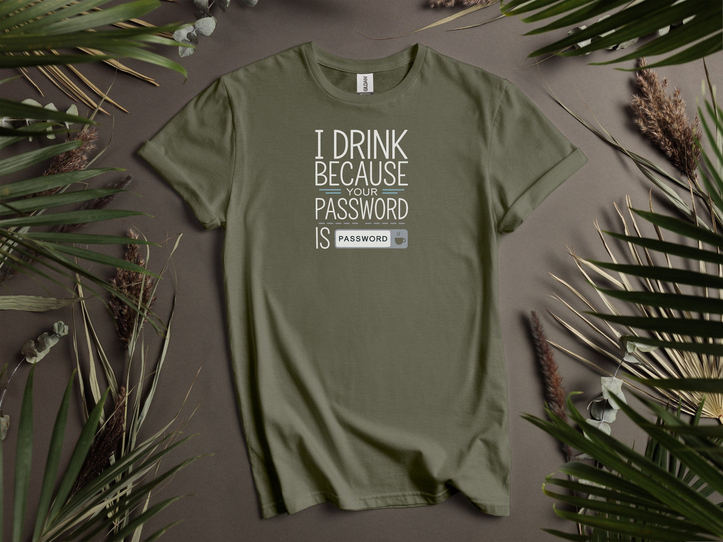 I Drink Because Your Password Is Password T-Shirts