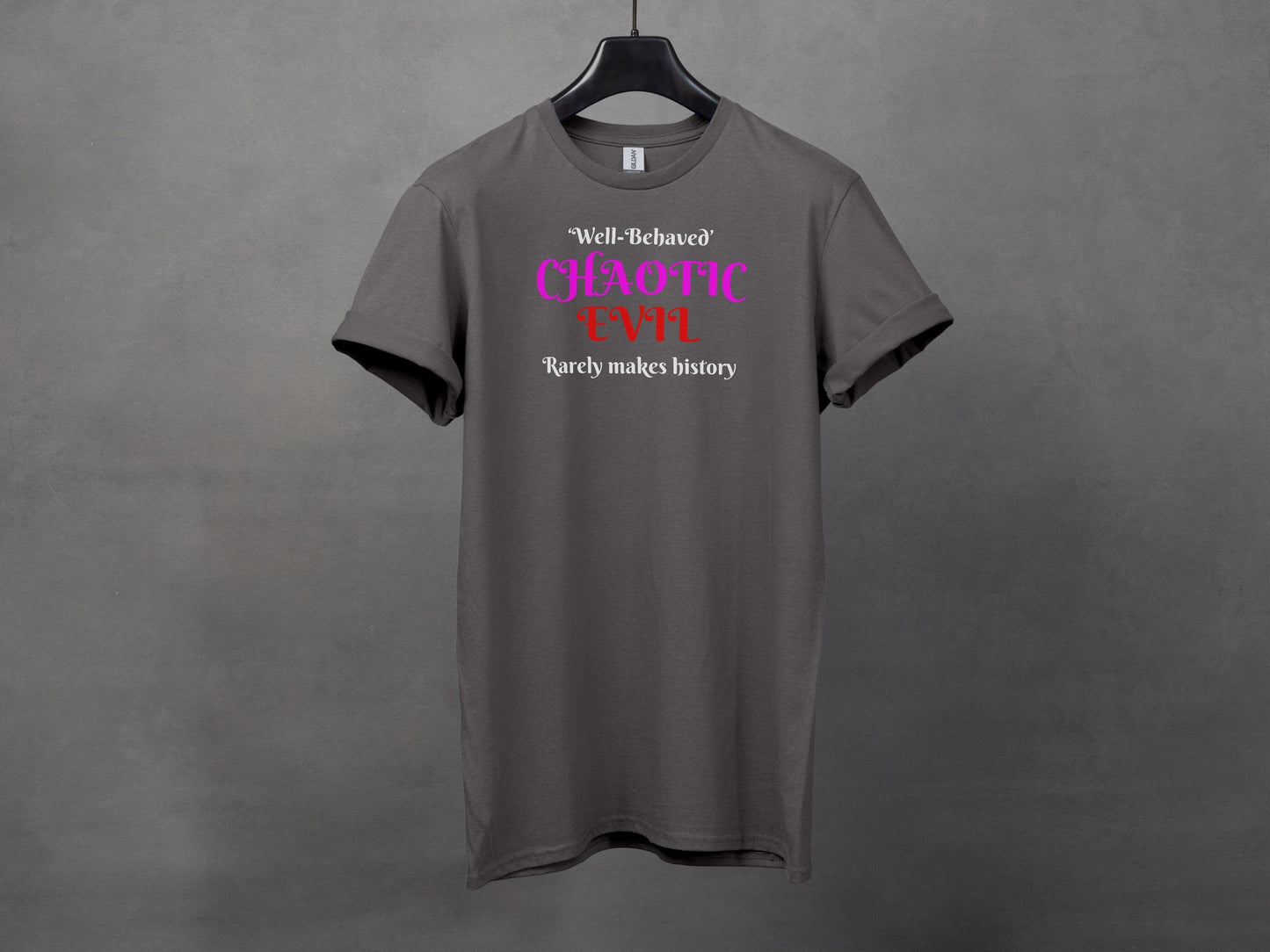 Chaotic Evil, Well-Behaved Rarely Makes History T-Shirt