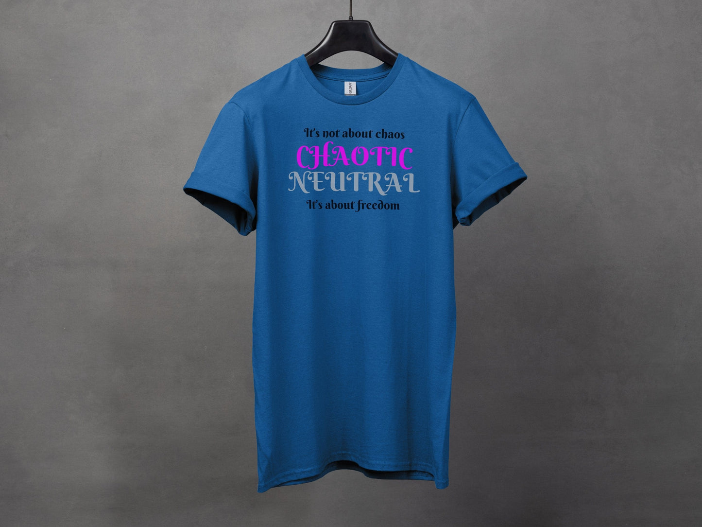 Chaotic Neutral, It's not about chaos, It's about freedom T-Shirt
