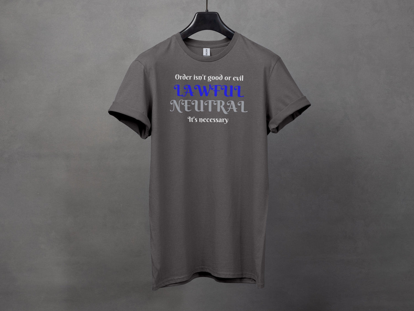 Lawful Neutral, Order isn't good or evil, it's necessary T-Shirt