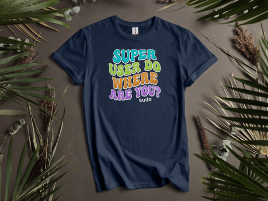 Super User Do Where Are You T-shirt