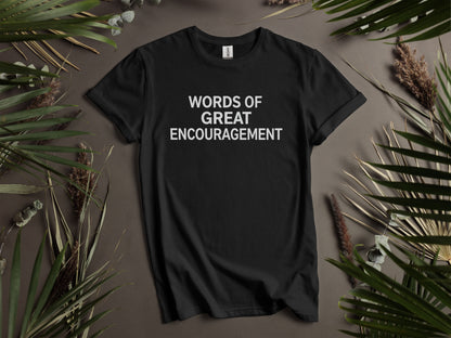 Black t-shirt with white text reading "WORDS OF GREAT ENCOURAGEMENT".