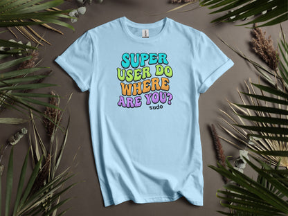 Super User Do Where Are You Sudo Graphic Shirt