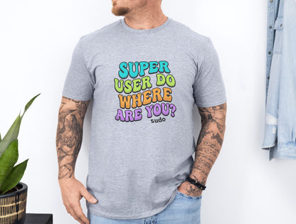 Super User Do - Where Are you? Sudo T-Shirt