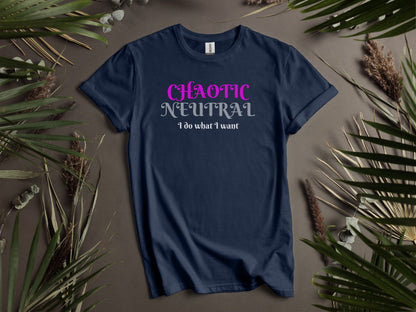 Chaotic Neutral, I Do What I Want T-Shirt