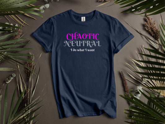 Chaotic Neutral, I Do What I Want T-Shirt
