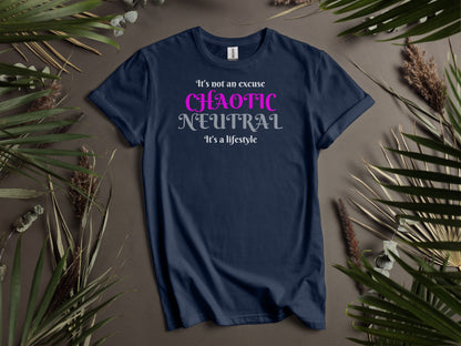 Chaotic Neutral, It's Not An Excuse It's A Lifestyle T-Shirt