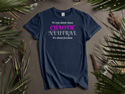 Chaotic Neutral, It's not about chaos, It's about freedom T-Shirt