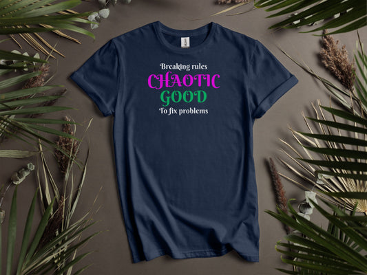 Chaotic Good, Breaking Rules to Fix Problems T-Shirt