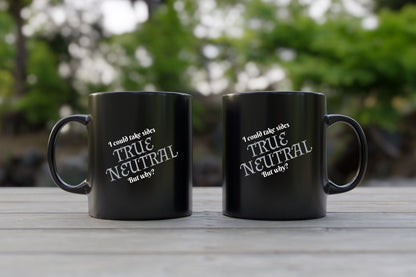 True Neutral, I could take sides but why? Ceramic Coffee Mug