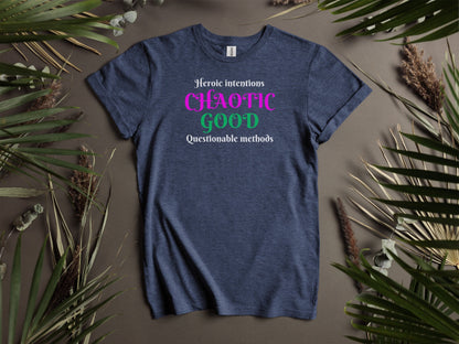Chaotic Good, Heroic Intentions - Questionable methods T-Shirt