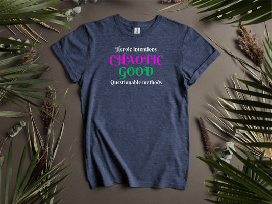 Chaotic Good, Heroic Intentions - Questionable methods T-Shirt