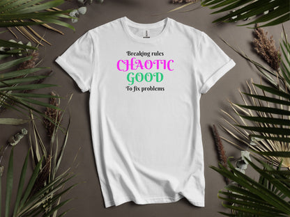 Chaotic Good, Breaking Rules to Fix Problems T-Shirt