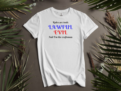 Lawful Evil, Rules are Tools and I'm the Craftsman T-Shirt