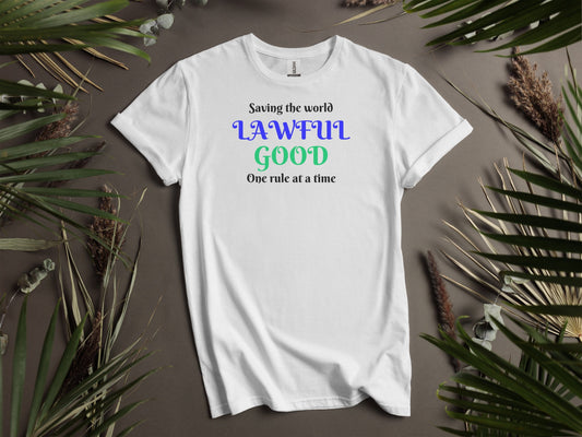 Lawful Good, Saving The World One Rule At A Time T-Shirt