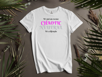 Chaotic Neutral, It's Not An Excuse It's A Lifestyle T-Shirt