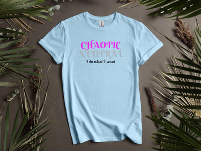 Chaotic Neutral, I Do What I Want T-Shirt