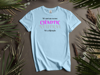 Chaotic Neutral, It's Not An Excuse It's A Lifestyle T-Shirt