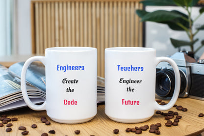 Engineers Create the Code, Teachers Engineer the Future Teacher Appreciation Mug