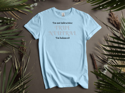 True Neutral, Not Indecisive, Balanced T-Shirt