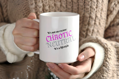 Chaotic Neutral, It's not an excuse, It's a lifestyle Ceramic Coffee Mug