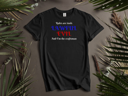 Lawful Evil, Rules are Tools and I'm the Craftsman T-Shirt