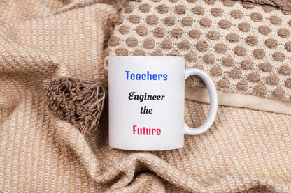 Engineers Create the Code, Teachers Engineer the Future Teacher Appreciation Mug