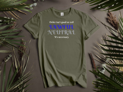 Lawful Neutral, Order isn't good or evil, it's necessary T-Shirt