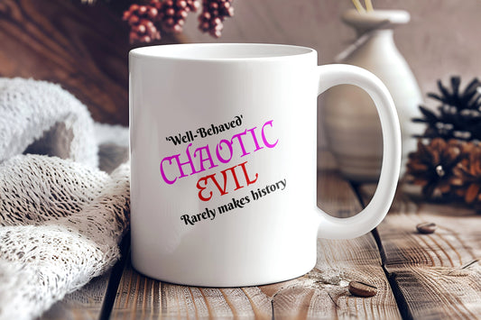 Chaotic Evil, Well-Behaved Rarely Makes History Ceramic Coffee Mug