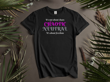 Chaotic Neutral, It's not about chaos, It's about freedom T-Shirt
