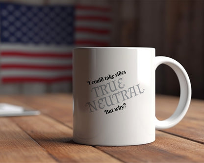 True Neutral, I could take sides but why? Ceramic Coffee Mug