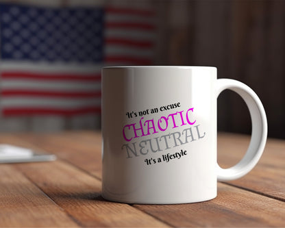 Chaotic Neutral, It's not an excuse, It's a lifestyle Ceramic Coffee Mug