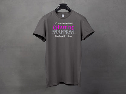Chaotic Neutral, It's not about chaos, It's about freedom T-Shirt
