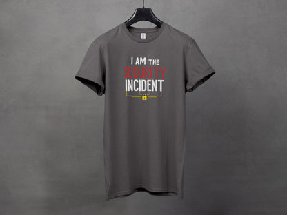 I am the Security Incident Humorous T-Shirt
