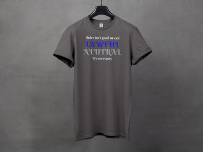 Lawful Neutral, Order isn't good or evil, it's necessary T-Shirt