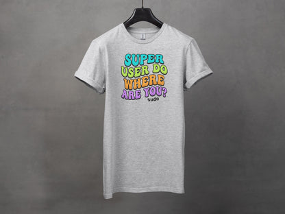 Super User Do Where Are You Sudo T-Shirt